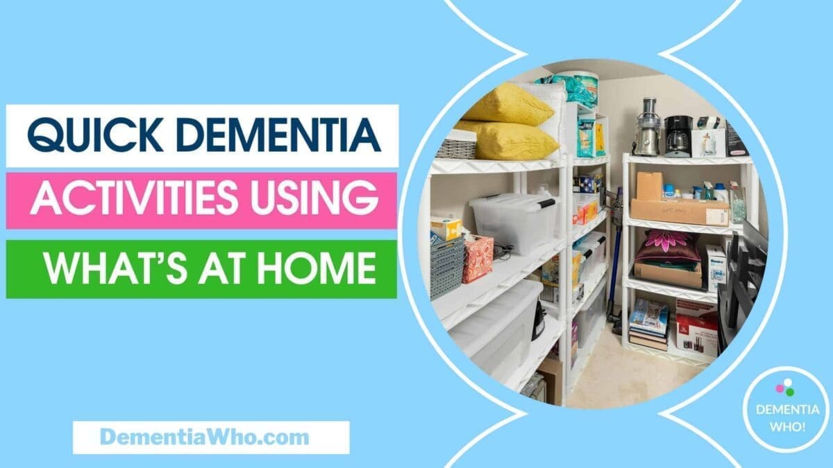 Bright, colourful graphic with the text “Quick Dementia Activities Using What’s at Home” alongside a photo of a tidy home storage room with shelves containing household items like boxes, cleaning products, towels, and kitchen appliances.